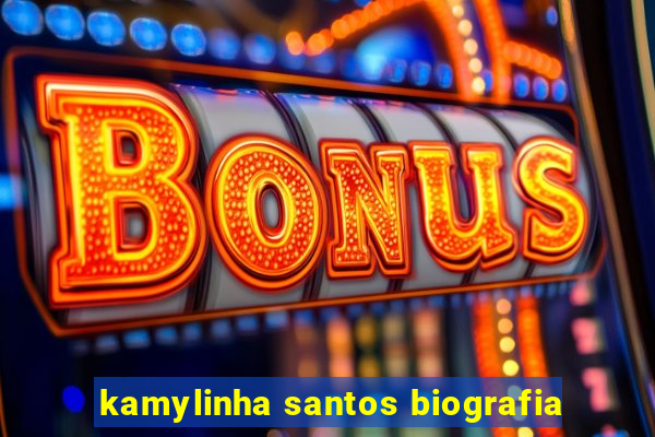 kamylinha santos biografia